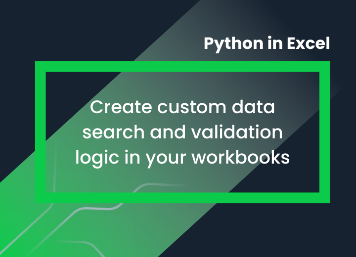 A black background with a green gradient. At the top, 'Python in Excel' and below that, in a green box, the words 'create custom data search and validation logic in your workbooks'