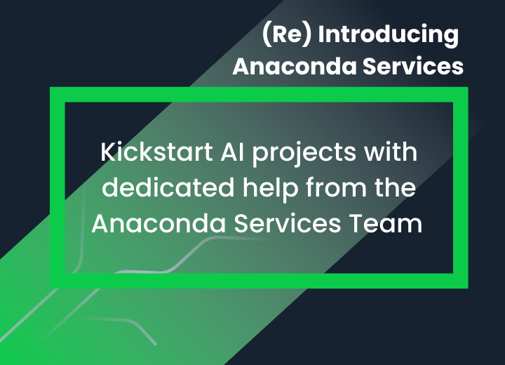 A black background with a green ombre diagonal. At the top right of the image the blog title: "Reintroducting Anaconda Services. Below that, surrounded by a bright green frame: "Kickstart AI projects with dedicated help from the Anaconda Services Team"