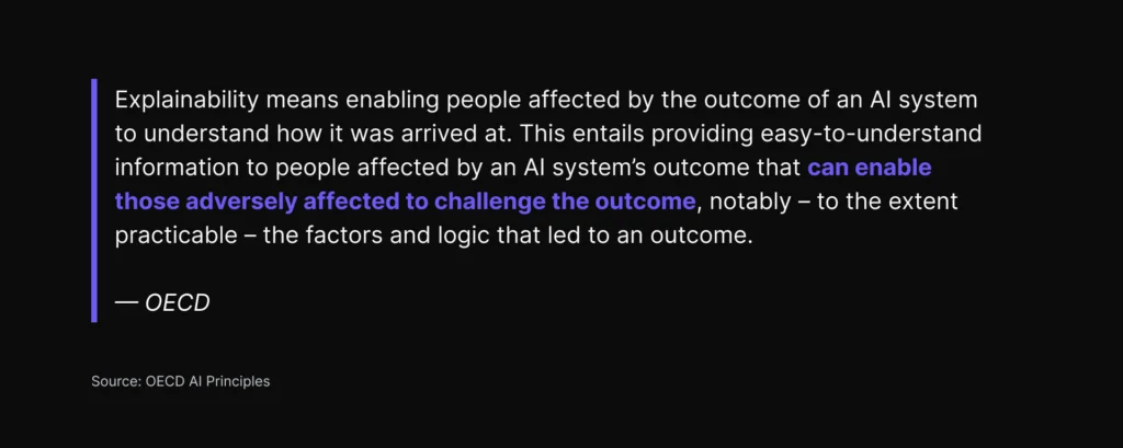 OECD definition of AI explainability: enabling people affected by an AI system's outcome to understand how it was arrived at and challenge that outcome