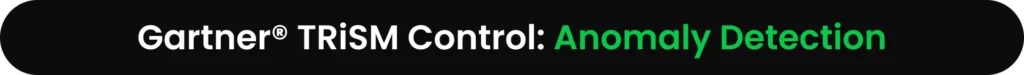 Gartner® TRiSM Control: Anomaly Detection