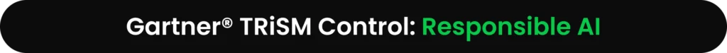 Gartner® TRiSM Control: Responsible AI