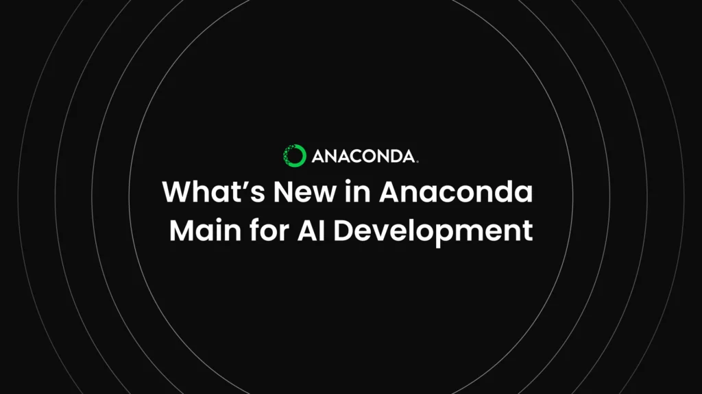 What's New in Anaconda Main for AI Development