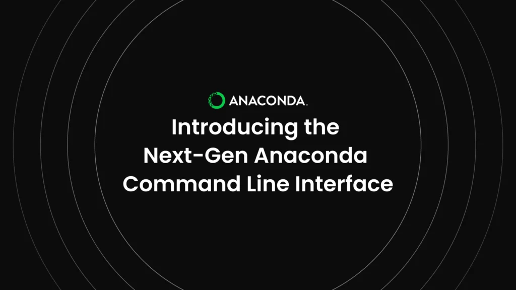 Introducing the Next-Gen Anaconda Command Line Interface